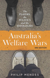 Title: Australia's Welfare Wars: The Players, the Politics and the Ideologies, Author: Philip Mendes