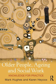 Title: Older People, Ageing and Social Work: Knowledge for practice, Author: Mark Hughes