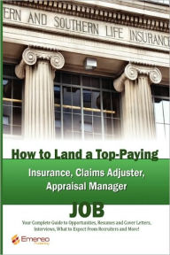 Title: How to Land a Top-Paying Insurance, Claims Adjuster, Appraisal Manager Job: Your Complete Guide to Opportunities, Resumes and Cover Letters, Interview, Author: Brad Andrews