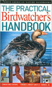 The Practical Birder's Handbook (North American Nature Handbooks Series)