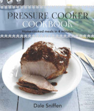 Pressure Cooker Cookbook: Home-Cooked Meals in 4 Minutes