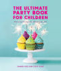 The Ultimate Party Book for Children: All You Need to Make Your Children's Party a Hit!