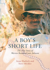 Title: A Boy's Short Life: The true Story of Warren Braedon / Louis Johnson, Author: Anna Haebich