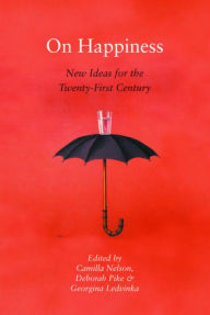 Title: On Happiness: New Ideas for the Twenty-First Century, Author: Camilla Nelson