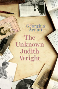 Title: The Unknown Judith Wright, Author: Georgina Arnott
