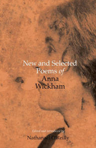 Title: New and Selected Poems of Anna Wickham, Author: Anna Wickham