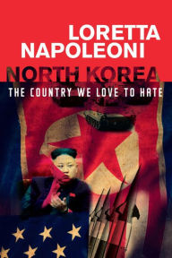 Title: North Korea: The Country We Love To Hate, Author: Loretta Napoleoni