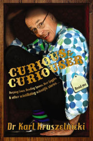 Title: Curious and Curiouser, Author: Karl Kruszelnicki