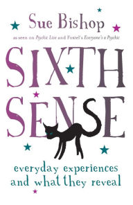 Title: Sixth Sense: Everyday Experiences and What They Reveal, Author: Sue Bishop