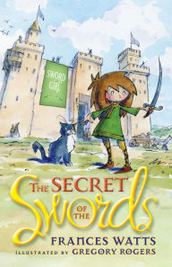 Title: The Secret of the Swords (Sword Girl Series #1), Author: Frances Watts