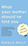 Alternative view 1 of What Your Mother Should've Told You and Nobody Else Will