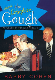 Title: The (almost) Complete Gough, Author: Barry Cohen