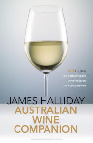 James Halliday's Australian Wine Companion 2015: The Bestselling and Definitive Guide to Australian Wine