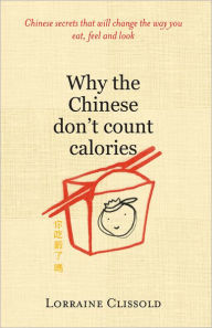 Title: Why the Chinese Don't Count Calories, Author: Lorraine Clissold