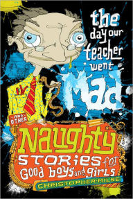 Title: The Day Our Teacher Went Mad and Other Naughty Stories for Good Boys and Girls, Author: Christopher Milne