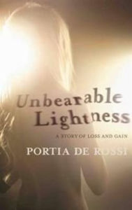 Title: Unbearable Lightness: A Story of Loss and Gain, Author: Portia de Rossi