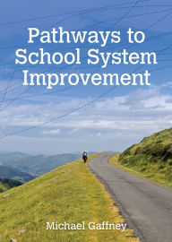Title: Pathways to School System Improvement: Pathways to School System Improvement, Author: Michael Gaffney