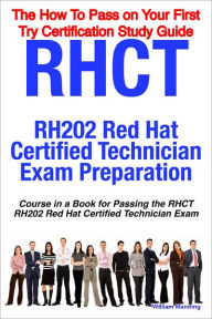 Title: RHCT - RH202 Red Hat Certified Technician Certification Exam Preparation Course in a Book for Passing the RHCT - RH202 Red Hat Certified Technician Exam - The How To Pass on Your First Try Certification Study Guide, Author: William Manning
