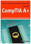 Alternative view 1 of CompTIA A+ Exam Preparation Course in a Book for Passing the CompTIA A+ Certified Exam - The How To Pass on Your First Try Certification Study Guide