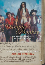 Title: Dampier's Monkey: The south seas voyages of William Dampier, Author: Adrian Mitchell
