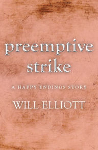 Title: Pre-emptive Strike - a Happy Endings story, Author: Will Elliott