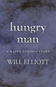 Title: Hungry Man - A Happy Endings Story, Author: Will Elliott