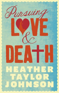 Title: Pursuing Love and Death, Author: Heather Taylor Johnson