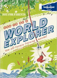 Lonely Planet Not for Parents How to be a World Explorer