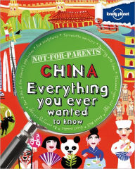 Lonely Planet Not for Parents China: Everything You Ever Wanted to Know