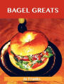 Bagel Greats: Delicious Bagel Recipes, the Top 40 Bagel Recipes