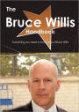 The Bruce Willis Handbook - Everything You Need to Know about Bruce Willis