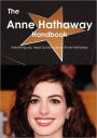 The Anne Hathaway Handbook - Everything You Need to Know about Anne Hathaway