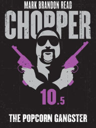 Title: The Popcorn Gangster: Chopper 10.5, Author: Mark Brandon 