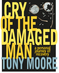 Title: Cry of the Damaged Man, Author: Tony Moore