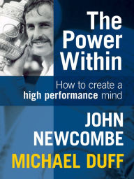 Title: The Power Within: How to Create a High Performance Mind, Author: John Newcombe