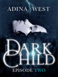 Title: Dark Child (The Awakening): Episode 2, Author: Adina West
