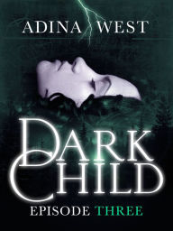 Title: Dark Child (The Awakening): Episode 3, Author: Adina West