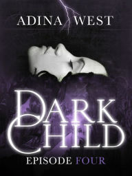 Title: Dark Child (The Awakening): Episode 4, Author: Adina West