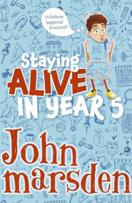 Title: Staying Alive in Year 5, Author: John Marsden