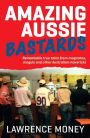 Amazing Aussie Bastards: Remarkable true tales from magnates, moguls and other Australian mavericks