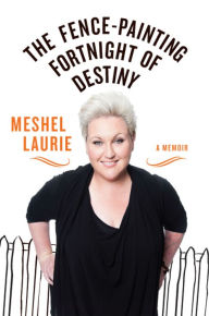 Title: Fence-Painting Fortnight of Destiny: A memoir, Author: Meshel Laurie