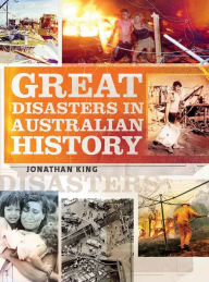 Title: Great Disasters in Australian History, Author: Jonathan King