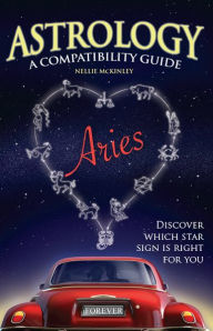 Title: Astrology A Compatability Guide: Aries, Author: Nellie McKinley