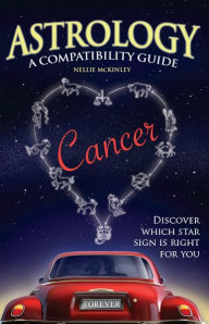 Title: Astrology A Compatability Guide: Cancer, Author: Nellie McKinley