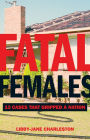 Fatal Females: 13 Cases That Gripped a Nation