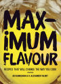 Maximum Flavour: Recipes that will change the way you cook