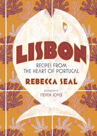 Title: Lisbon: Recipes from the Heart of Portugal, Author: Rebecca Seal