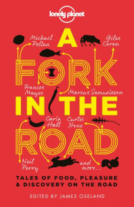 Title: A Fork in the Road: Tales of Food, Pleasure and Discovery on the Road, Author: James Oseland