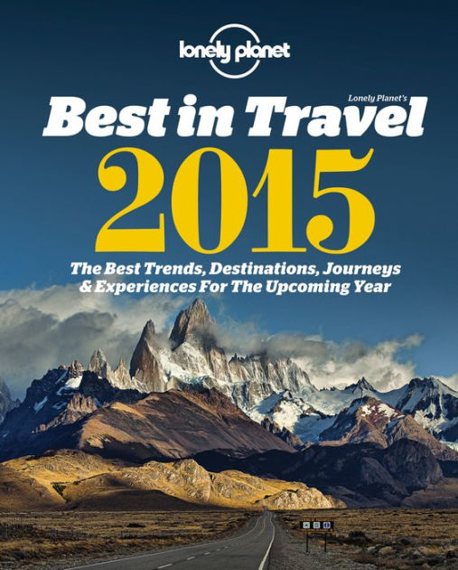 Lonely Planet Lonely Planet's Best In Travel 2015 By Lonely Planet ...