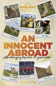 Title: An Innocent Abroad: Life-Changing Trips from 35 Great Writers, Author: Don George